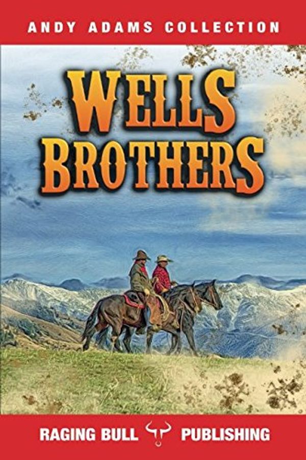 Cover Art for 9781520214450, Wells Brothers (Andy Adams Collection) by Andy Adams