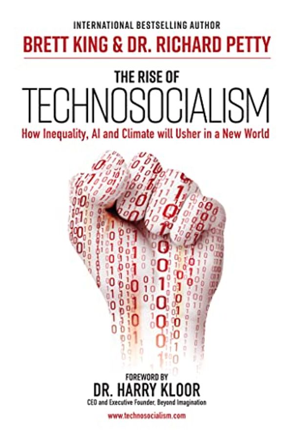 Cover Art for B09JP23P49, The Rise of Technosocialism: How Inequality, AI and Climate will Usher in a New World by Brett King, Dr. Richard Petty