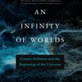 Cover Art for 9780262046480, An Infinity of Worlds: Cosmic Inflation and the Beginning of the Universe by Will Kinney