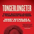 Cover Art for B098PTZWMF, Tongerlongeter: First Nations Leader and Tasmanian War Hero by Henry Reynolds, Nicholas Clements