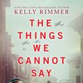 Cover Art for 9781525823565, The Things We Cannot Say by Kelly Rimmer