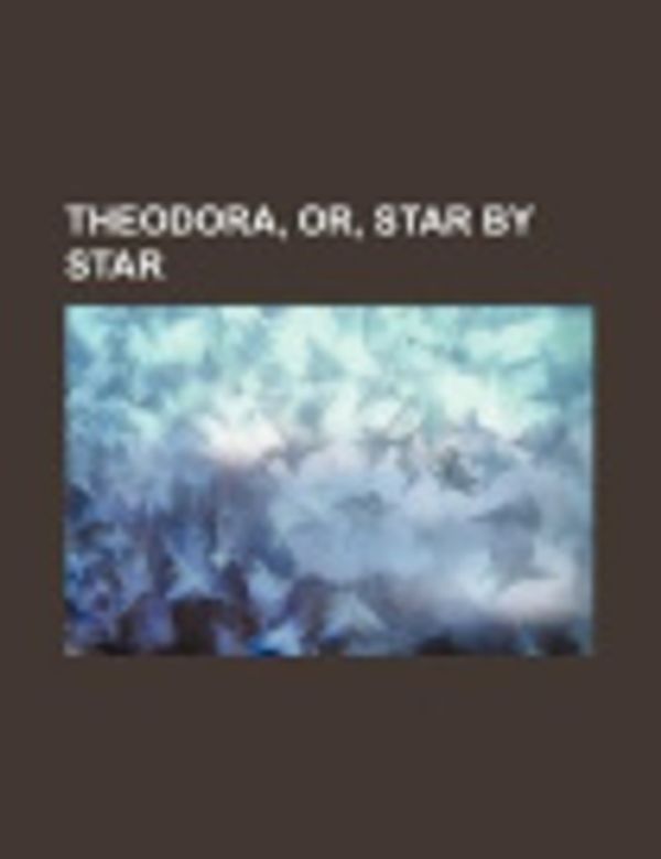 Cover Art for 9781151289377, Theodora, Or, Star by Star by Anonymous