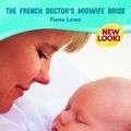 Cover Art for 9780263852516, The French Doctor's Midwife Bride (Medical Romance) by Fiona Lowe