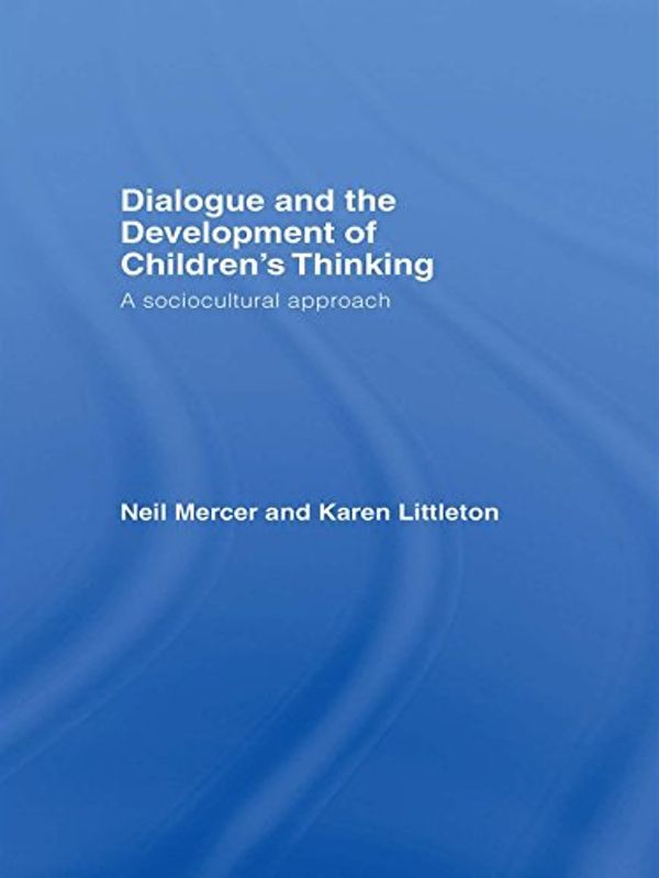 Cover Art for B000SEGDUO, Dialogue and the Development of Children's Thinking: A Sociocultural Approach by Neil Mercer, Karen Littleton