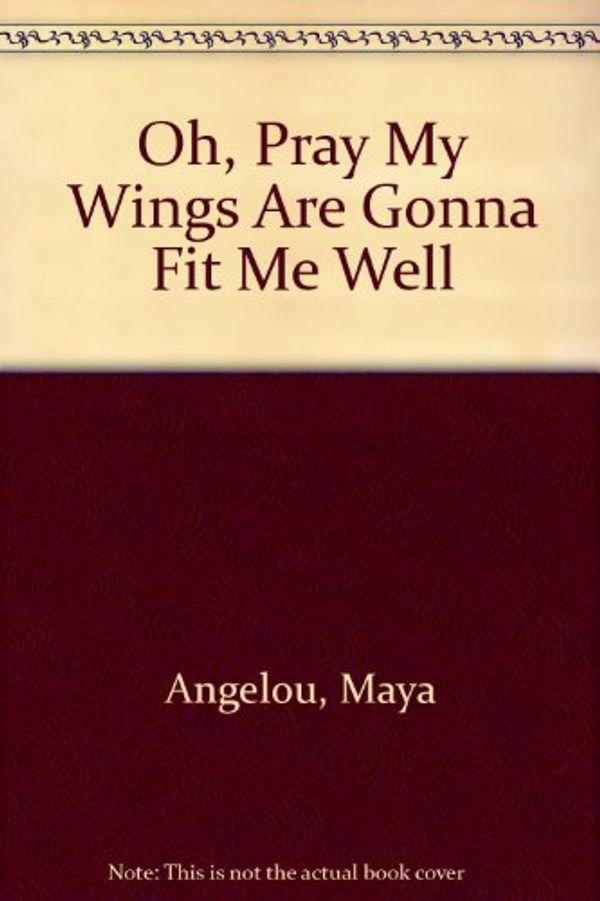 Cover Art for 9780553108897, Oh Pray My Wings Are Gonna Fit Me Well by Maya Angelou