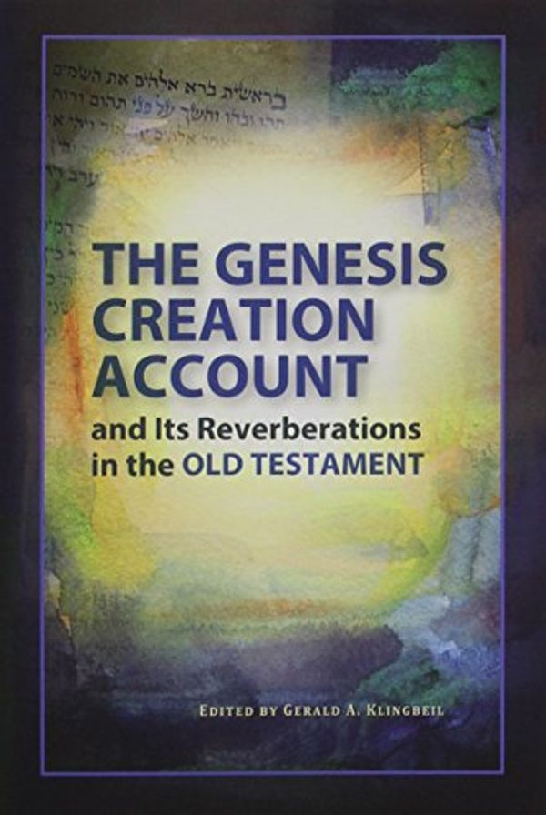 Cover Art for 9781940980096, The Genesis Creation Account and Its Reverberations in the Old Testament by Gerald A. Klingbeil