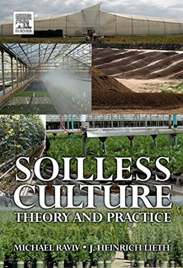 Cover Art for 9780444529756, Soilless Culture: Theory and Practice by J. Heinrich Lieth, Michael Raviv