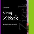 Cover Art for 9780745320717, Slavoj Zizek: A Critical Introduction by Parker, Ian