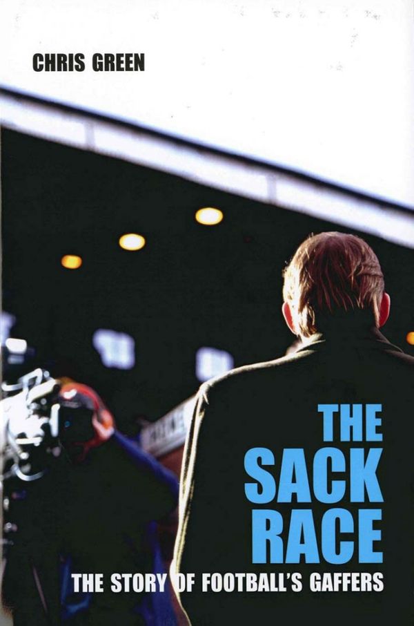 Cover Art for 9781840185881, The Sack Race: The Story of Football's Gaffers by Chris Green