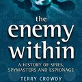 Cover Art for 9781846032172, The Enemy Within: A History of Spies, Spymasters and Espionage by Terry Crowdy