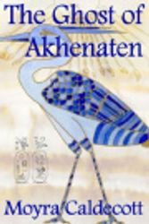 Cover Art for 9781899142187, The Ghost of Akhenaten by Moyra Caldecott