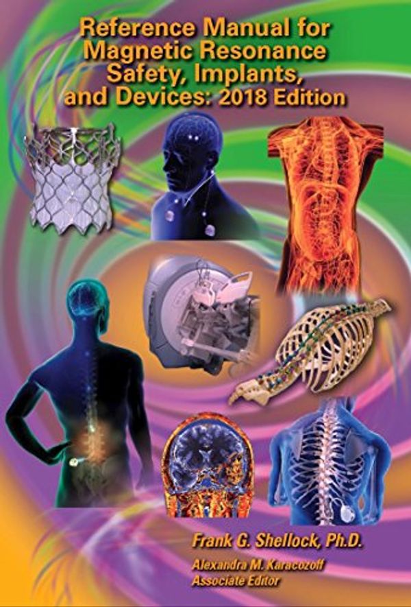 Cover Art for 9780989163255, Reference Manual for Magnetic Resonance Safety, Implants, and Devices: Edition 2018 by Frank G. Shellock