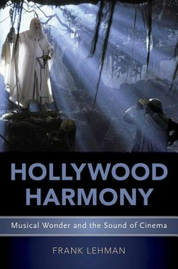Cover Art for 9780190606404, Hollywood HarmonyMusical Wonder and the Sound of Cinema by Frank Lehman
