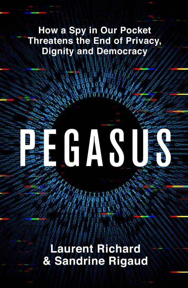 Cover Art for 9781761265600, Pegasus: The Story of the World's Most Dangerous Spyware by Sandrine Rigaud