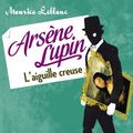 Cover Art for B00994O9PA, Arsène Lupin, l'aiguille creuse by Maurice Leblanc
