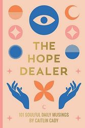Cover Art for 9781922848161, The Hope Dealer: 101 Soulful Daily Musings by Caitlin Cady