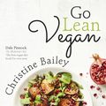 Cover Art for 9781473642089, Go Lean Vegan: The Revolutionary 30-day Diet Plan to Lose Weight and Feel Great by Christine Bailey