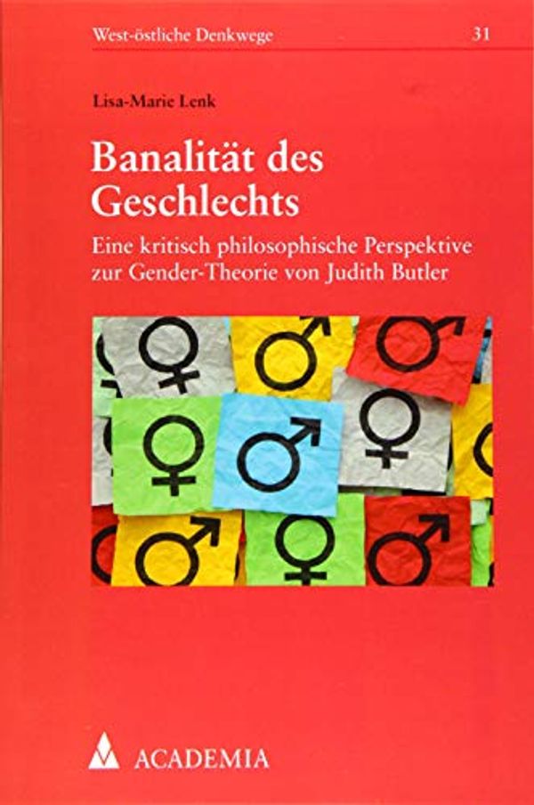 Cover Art for 9783896657671, Banalitat Des Geschlechts: Eine Kritisch Philosophische Perspektive Zur Gender-Theorie Von Judith Butler by Lisa-Marie Lenk