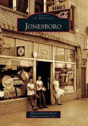 Cover Art for 9780738543550, Jonesboro by Historical Jonesboro/Clayton County Inc