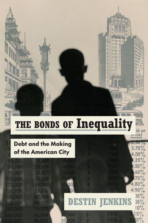 Cover Art for 9780226721545, The Bonds of Inequality: Debt and the Making of the American City by Destin Jenkins