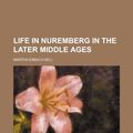 Cover Art for 9781151355607, Life in Nuremberg in the Later Middle Ages (Paperback) by Martha Erbach Sell