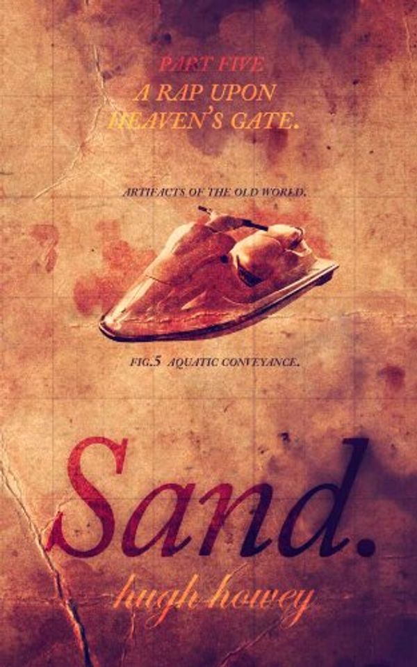 Cover Art for B00IKWEDHQ, Sand Part 5: A Rap Upon Heaven’s Gate by Hugh Howey