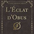 Cover Art for 9781334489785, L'Éclat d'Obus (Classic Reprint) by Maurice Leblanc