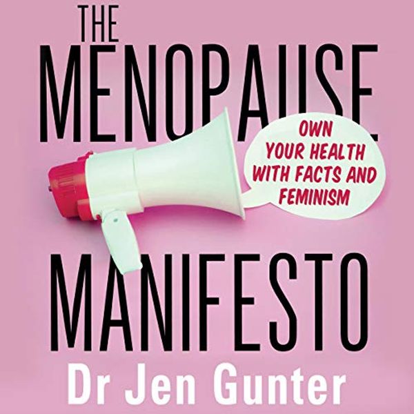 Cover Art for B08Z4G4R7L, The Menopause Manifesto: Own Your Health with Facts and Feminism by Dr. Jennifer Gunter