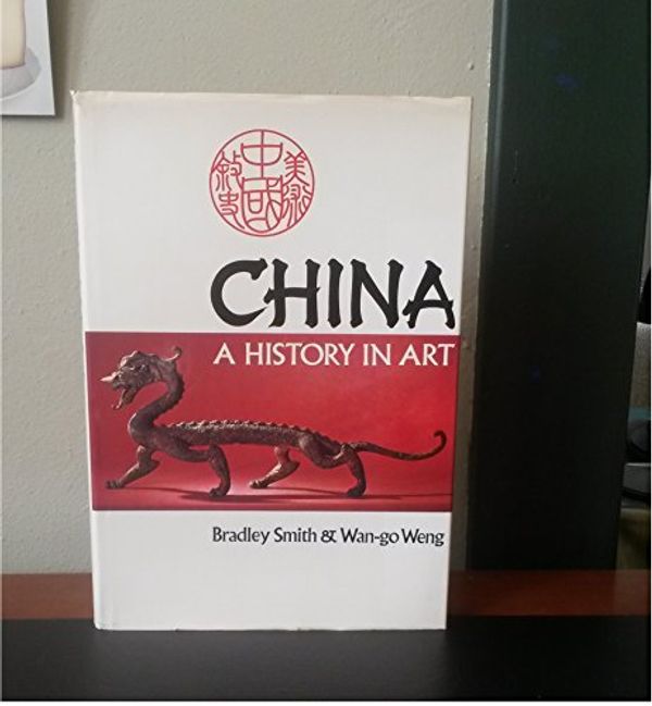 Cover Art for 9780385116305, China: a history in art by Bradley Smith