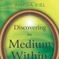 Cover Art for 9780738736679, Discovering the Medium within by Anysia Kiel