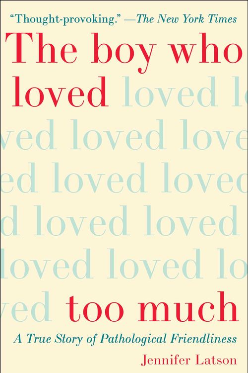 Cover Art for 9781476774053, The Boy Who Loved Too Much: A True Story of Pathological Friendliness by Jennifer Latson