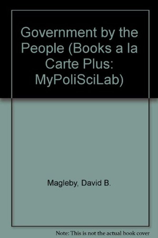Cover Art for 9780205695607, Government by the People by David B. Magleby, Paul C. Light