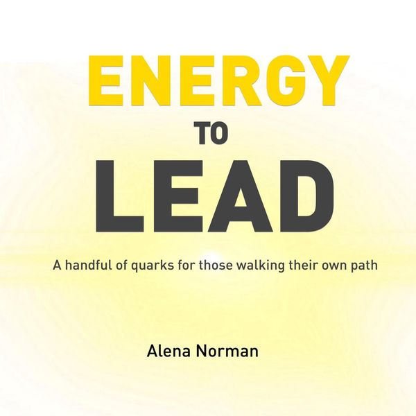 Cover Art for 9781518902864, Energy to Lead: A handful of quarks for those walking their own path by Unknown