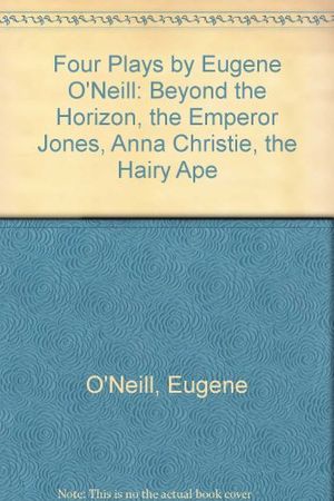 Cover Art for 9780606133982, Four Plays by Eugene O'Neill: Beyond the Horizon, the Emperor Jones, Anna Christie, the Hairy Ape by Eugene O'Neill