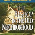 Cover Art for 9780765342355, The Bishop in the Old Neighbourhood by Andrew M. Greeley