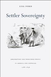 Cover Art for 9780674035652, Settler Sovereignty: Jurisdiction and Indigenous People in America and Australia, 1788-1836 by Lisa Ford