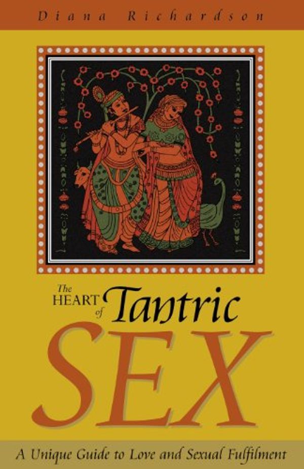 Cover Art for B004GXB03I, The Heart of Tantric Sex: A Unique Guide to Love and Sexual Fulfillment by Diana Richardson
