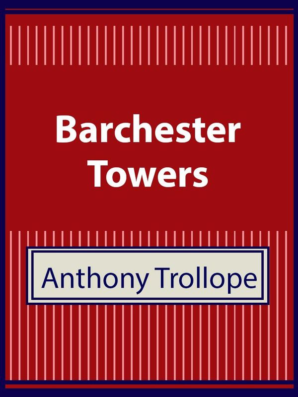 Cover Art for 1230000432399, Barchester Towers by Anthony Trollope