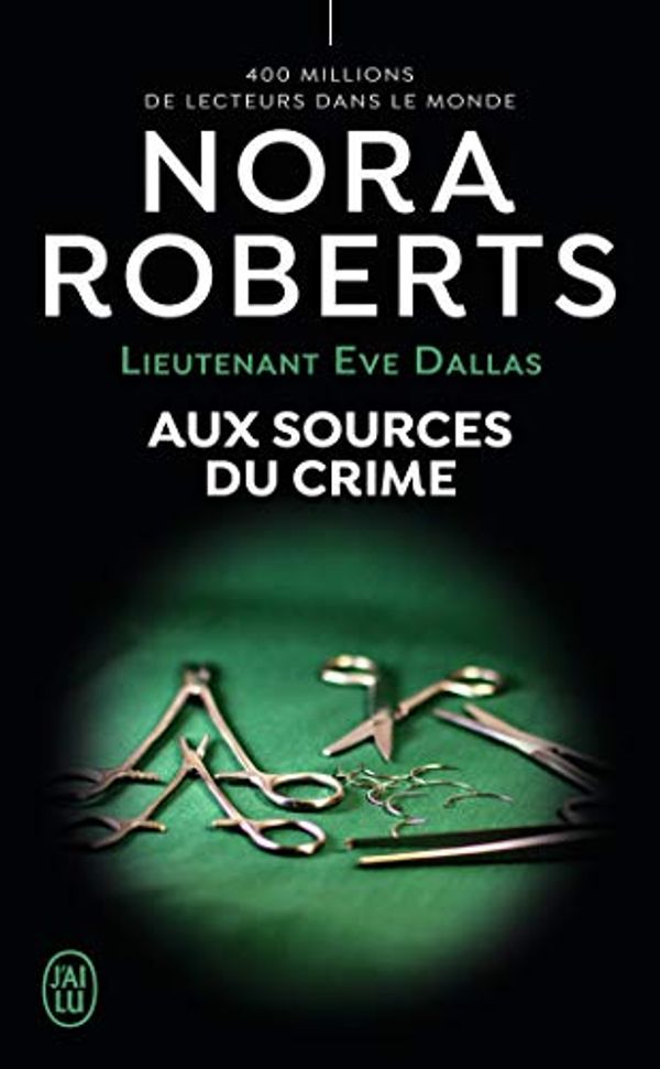 Cover Art for 9782290169230, Aux Sources Du Crime (Lieutenant Eve Dallas (21) by Nora Roberts