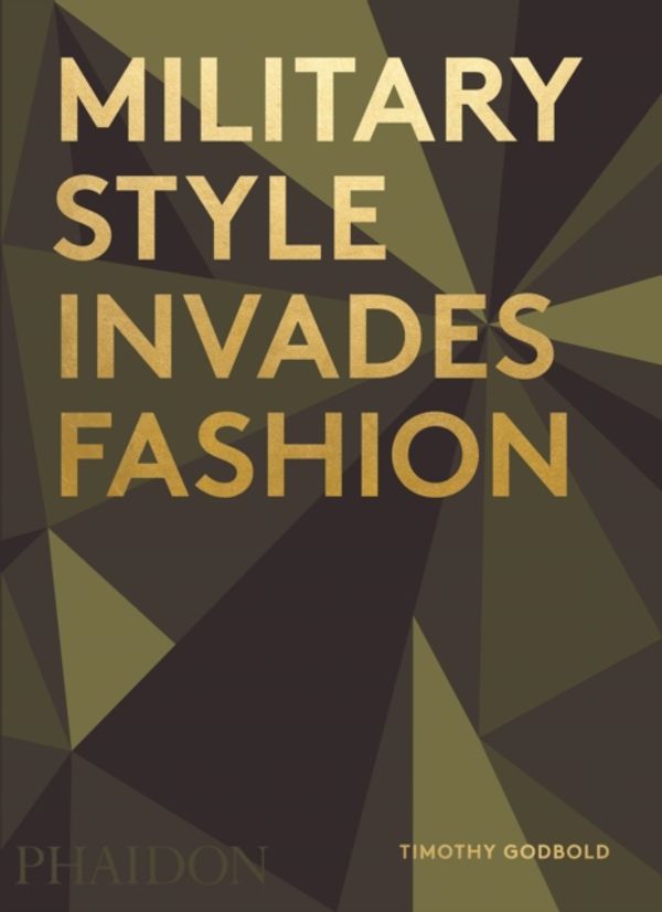 Cover Art for 9780714872469, Military Style Invades Fashion by Timothy Godbold