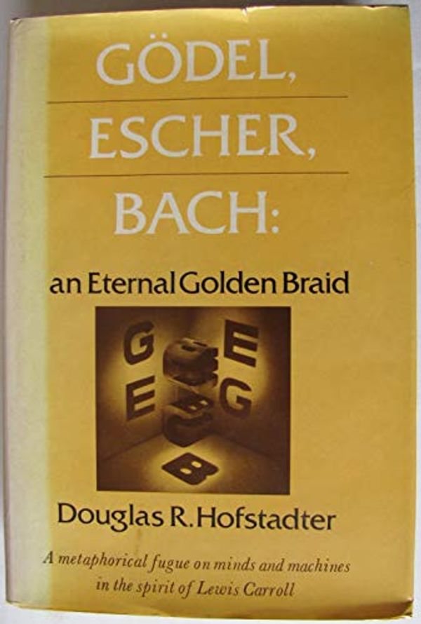 Cover Art for 8601415963274, Godel, Escher Bach: An Eternal Golden Braid: Written by Douglas R. Hofstadter, 1979 Edition, Publisher: Basic Books [Hardcover] by Douglas R. Hofstadter