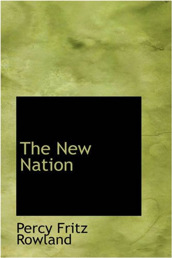 Cover Art for 9780559723438, The New Nation by Percy Fritz Rowland