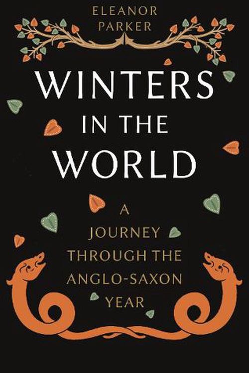 Cover Art for 9781789146721, Winters in the World: A Journey through the Anglo-Saxon Year by Eleanor Parker