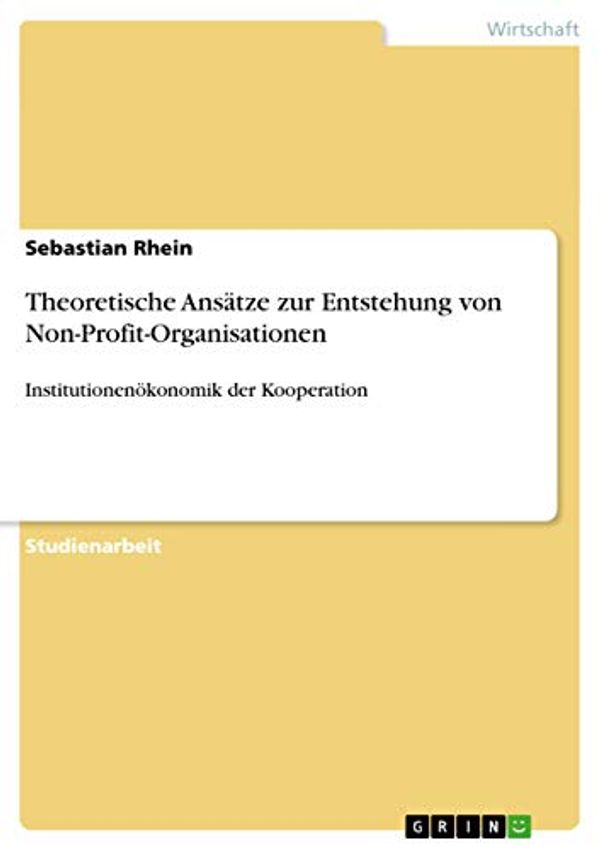 Cover Art for 9783656545330, Theoretische Ansätze zur Entstehung von Non-Profit-Organisationen by Sebastian Rhein