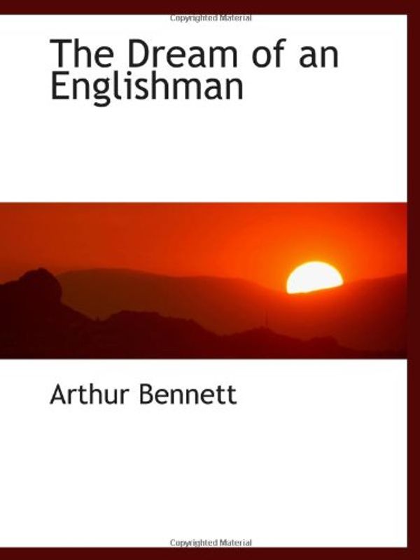 Cover Art for 9781110440580, The Dream of an Englishman by Arthur Bennett