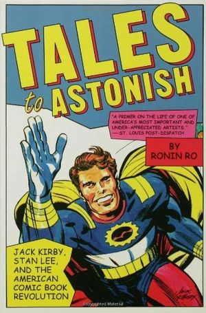 Cover Art for 9781582345666, Tales to Astonish: Jack Kirby, Stan Lee, and the American Comic Book Revolution by Ronin Ro