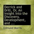 Cover Art for 9780554661155, Derrick and Drill, Or, An Insight Into the Discovery, Development, and ... by Edmund Morris