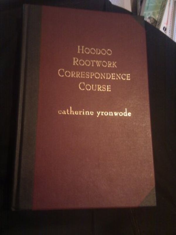 Cover Art for 9780971961227, Hoodoo Rootwork Correspondence Course : A One-Year Series of Weekly Lessons in African-American Conjure by Catherine Yronwode