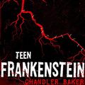 Cover Art for B018E7513Q, High School Horror: Teen Frankenstein Chapters 1-5 by Chandler Baker