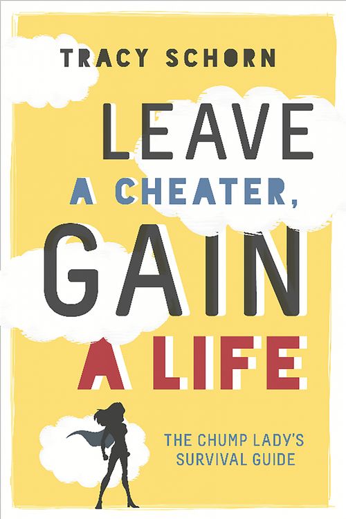 Cover Art for 9780762458967, Leave a Cheater, Gain a Life: The Chump Lady's Survival Guide by Tracy Schorn